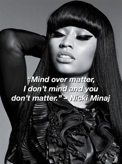 nicki minaj quotes. “Mind over matter, I don’t mind and you don’t ...