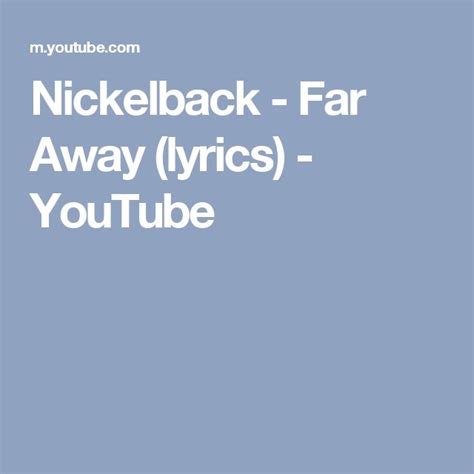 Nickelback - Far Away (lyrics) - YouTube | Nickelback, Lyrics, Far away