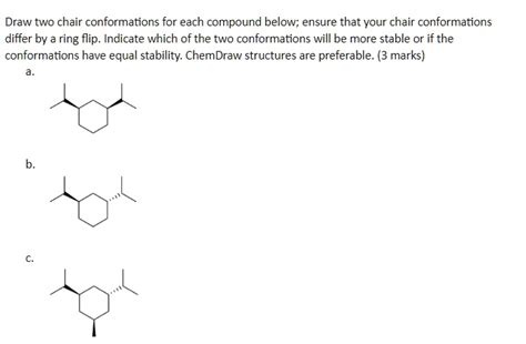 SOLVED:Draw two chair conformations for each compound below; ensure that your chair ...