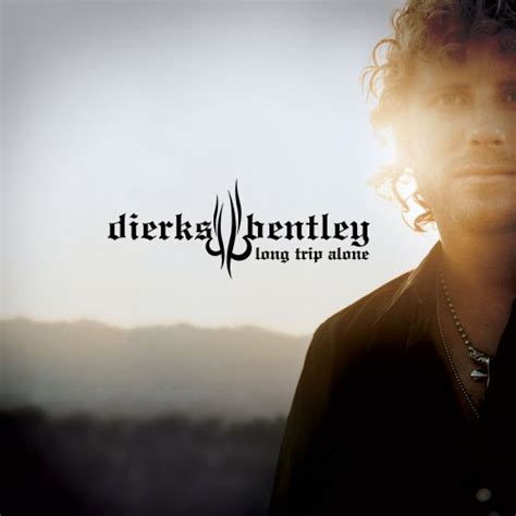 Long Trip Alone (2006) - Dierks Bentley Albums - LyricsPond