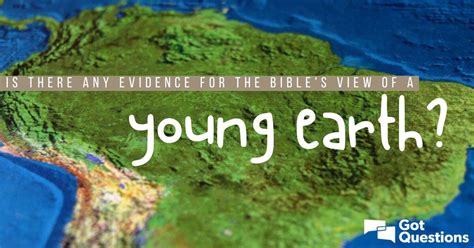 Is there any evidence for young earth creationism? | GotQuestions.org