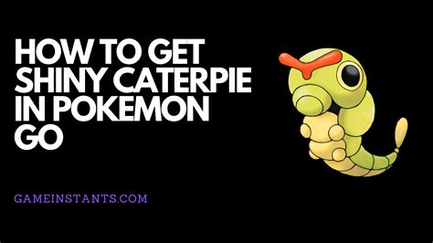 How To Get Shiny Caterpie In Pokemon Go - Gameinstants