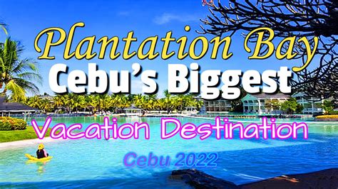 Cebu 2022: PLANTATION BAY RESORT & SPA - CEBU'S BIGGEST VACATION ...