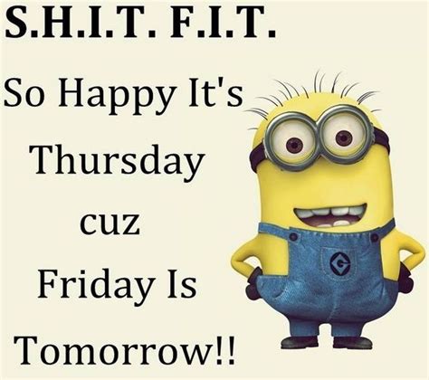 So Happy It's Thursday Cause Tomorrow Is Friday | Funny minion quotes, Minions funny, Funny ...