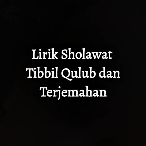 Lirik Sholawat Tibbil Qulub dan Terjemahan - Yuk Nyantri