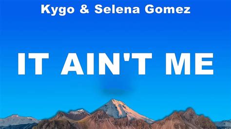 Kygo & Selena Gomez - It Ain't Me (Lyrics) Charlie Puth ft. Selena ...