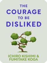 The Top 5 Quotes From The Courage to Be Disliked | Shortform Books