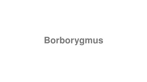 How to Pronounce "Borborygmus" - YouTube