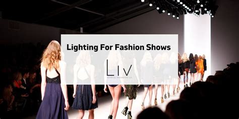 Fashion Show Lighting: The Ultimate Guide (2022) | LIV Technical