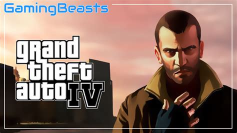 Grand Theft Auto 4 Download Full Game PC For Free - Gaming Beasts