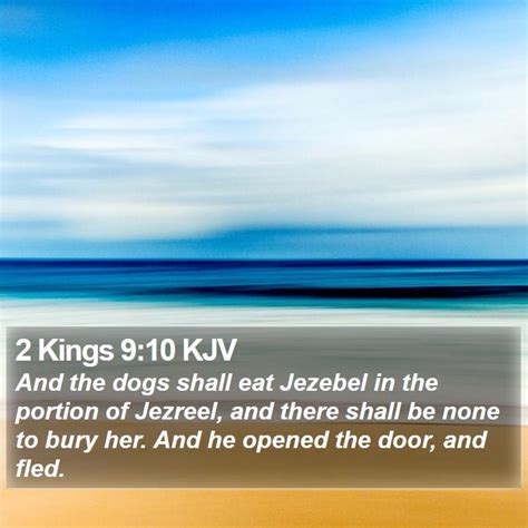 2 Kings 9:10 KJV - And the dogs shall eat Jezebel in the portion of