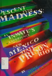 Descent into madness : an inmate's experience of the New Mexico State Prison riot : Rolland ...