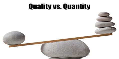 Quotes about Quantity over quality (28 quotes)