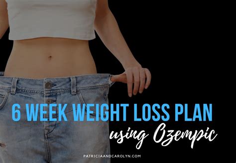 6 Week Plan for Ozempic Weight Loss and Results