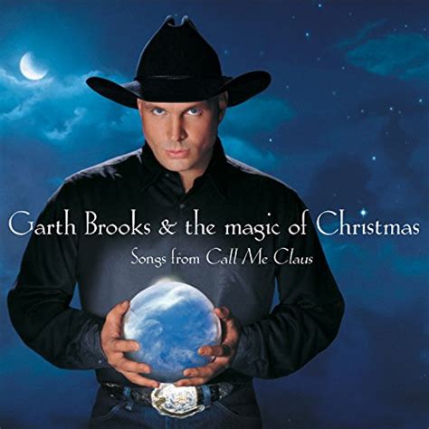 Garth Brooks & The Magic of Christmas Songs From Call Me Claus by Garth ...