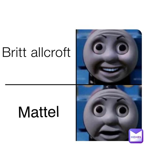 Britt allcroft Mattel | @wv7mfrjgms | Memes