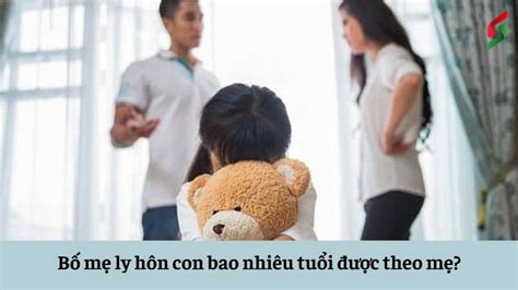 Bố mẹ ly hôn con bao nhiêu tuổi được theo mẹ? Liên hệ Luật sư tư vấn