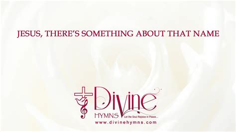 Jesus, There's Something About That Name Song Lyrics | Christian Hymnal ...