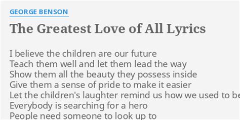 "THE GREATEST LOVE OF ALL" LYRICS by GEORGE BENSON: I believe the children...