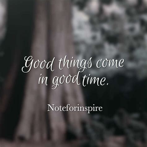 Good things come in good time- Time Quote | Time quotes, Quotes, Good things