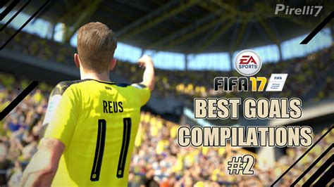 FIFA 17 : BEST GOALS COMPILATIONS #2 - by Pirelli7 - YouTube