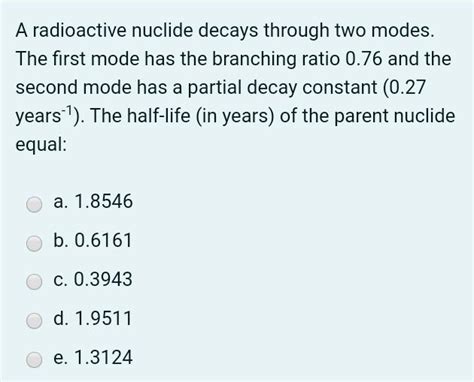 Solved A radioactive nuclide decays through two modes. The | Chegg.com