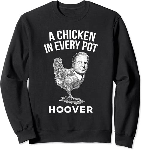 Amazon.com: President Herbert Hoover Chicken Campaign Slogan Sweatshirt : Clothing, Shoes & Jewelry