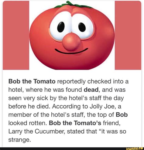 Bob the Tomato reportedly checked into a hotel, where he was found dead ...