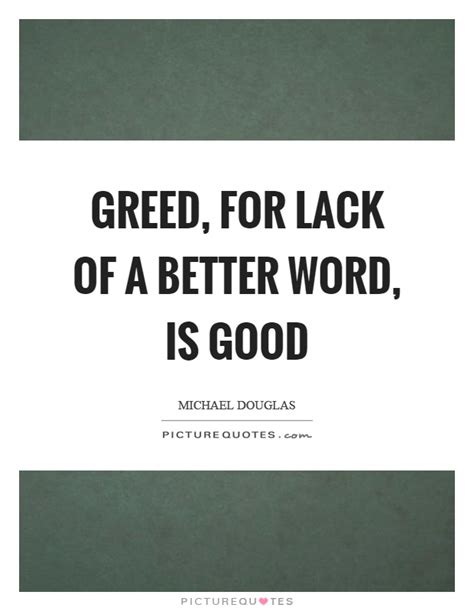 Greed, for lack of a better word, is good | Picture Quotes