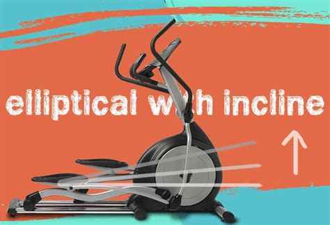 Why you need an Elliptical with Incline - Review of Elliptical Trainer