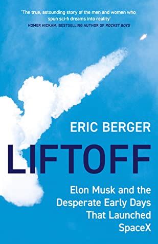 Liftoff: Elon Musk and the Desperate Early Days That Launched SpaceX By ...