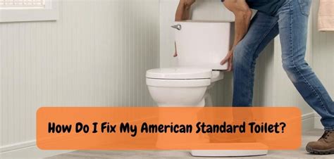 How Do I Fix My American Standard Toilet: The Smart Guide!