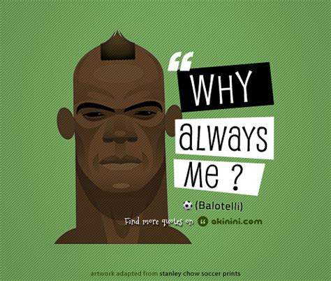 "Why Always Me ?" (Mario Balotelli Quote) | "Why Always Me ?… | Flickr