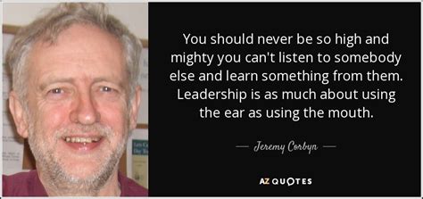 Jeremy Corbyn quote: You should never be so high and mighty you can't...