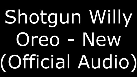 Shotgun WIlly Oreo - NEW (Official Audio) - YouTube