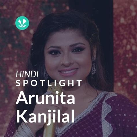 Arunita Kanjilal - Spotlight - Latest Hindi Songs Online - JioSaavn