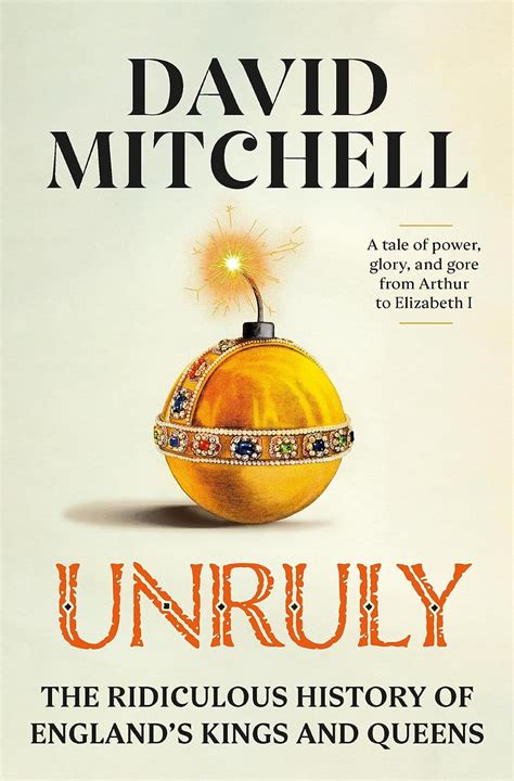 Unruly: The Ridiculous History of England's Kings and Queens: Mitchell ...