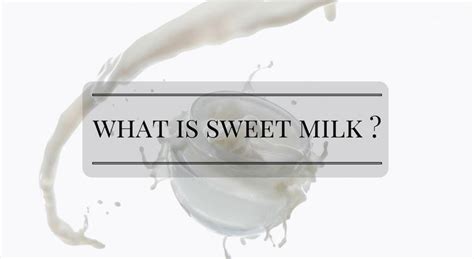 What Is Sweet Milk? The Answer Might Surprise You! - WarmChef.Com