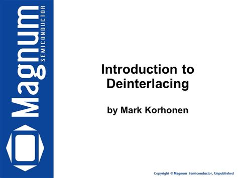 Copyright © Magnum Semiconductor, Unpublished Introduction to Deinterlacing by Mark Korhonen ...