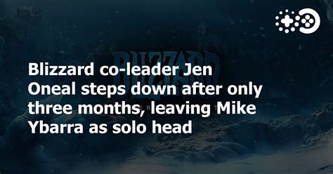 Blizzard co-leader Jen Oneal steps down after only three months, leaving Mike Ybarra as solo ...