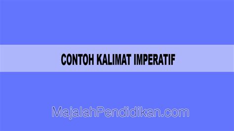 Contoh Kalimat Imperatif - Pengertian dan Contoh B. Indonesia