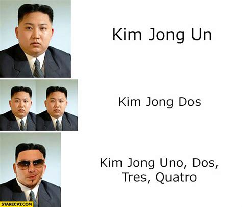 Kim Jong Un, Kim Jong Dos, Kim Jong Uno Dos Tres Quatro Pitbull | StareCat.com