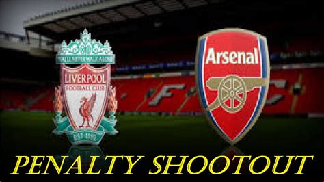 B&L PRESENT : PENALTY SHOOTOUT - LIVERPOOL vs. ARSENAL - YouTube