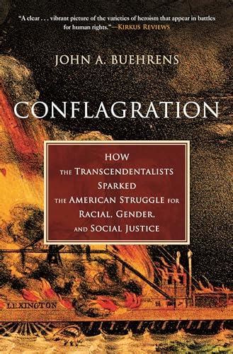 Conflagration: How the Transcendentalists Sparked the American Struggle for Racial, Gender, and ...