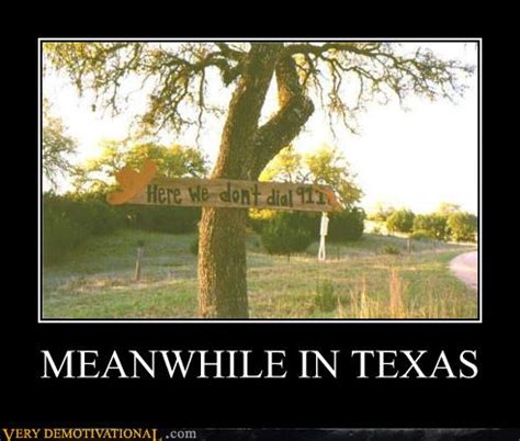 MEANWHILE IN TEXAS - Very Demotivational - Demotivational Posters | Very Demotivational | Funny ...