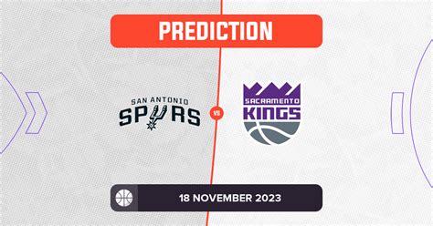 Spurs vs Kings Prediction and NBA Tips - 18 November 2023