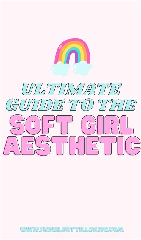 Ultimate Guide to the Soft Girl Aesthetic • Sarah Chetrit's Lust Till Dawn