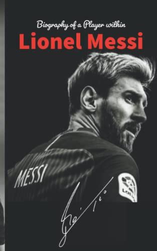 Lionel Messi: Biography of a Player within by Team Indus | Goodreads