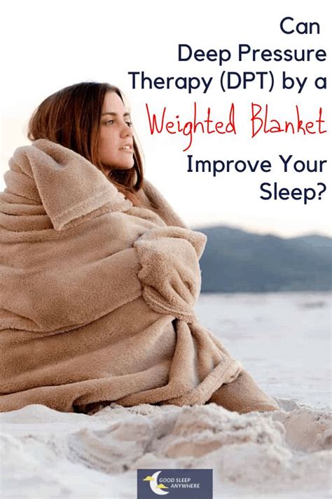 Can Deep Pressure Therapy (DPT) by a Weighted Blanket Improve Your Sleep? - Good Sleep Anywhere ...