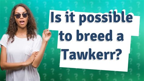 Is it possible to breed a Tawkerr? - YouTube